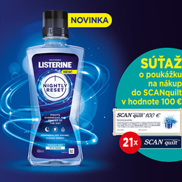 Vyskúšaj novinku LISTERINE® NIGHTLY RESET a súťaž o poukážky SCANquilt!